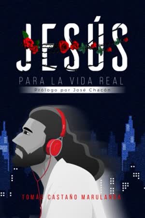 Jesús para la vida real, de Tomás Castaño Marulanda
